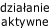 działanie aktywne
